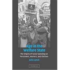 【クリックで詳細表示】Age in the Welfare State： The Origins of Social Spending on Pensioners， Workers， and Children (Cambridge Studies in Comparative Politics)： Julia Lynch： 洋書