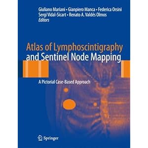 【クリックで詳細表示】Atlas of Lymphoscintigraphy and Sentinel Node Mapping： A Pictorial Case-based Approach [ハードカバー]