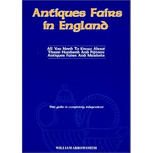 【クリックで詳細表示】Antiques Fairs in England： All You Need to Know About Three Hundred and Fifteen Antiques Fairs and Markets [ペーパーバック]