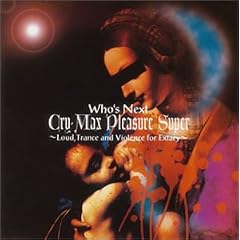"Cry-Max Pleasure Super~Loud,Trance and Violence fo"