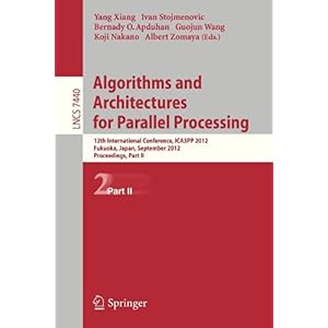【クリックで詳細表示】Algorithms and Architectures for Parallel Processing： 12th International Conference， ICA3PP 2012， Fukuoka， Japan， September 4-7， 2012， Proceedings， Part II (Lecture Notes in Computer Science)