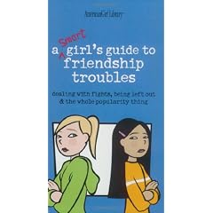 A Smart Girls Guide to Friendship Troubles: Dealing With Fights, Being Left Out & the Whole Popularity Thing (American Girl Library)