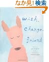 Wish, Change, Friend