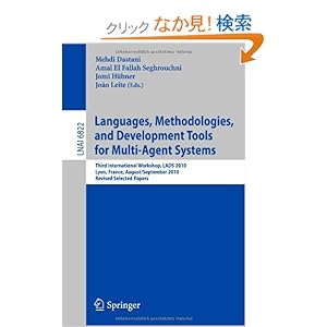 【クリックでお店のこの商品のページへ】Languages, Methodologies, and Development Tools for Multi-Agent Systems: Third International Workshop, LADS 2010, Lyon, France, August 30--September 1, 2010, Revised Selected Papers (Lecture Notes in Computer Science / Lecture Notes in Artificial Int