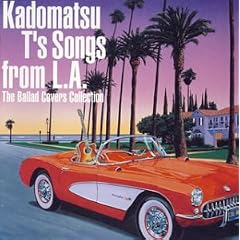 Kadomatsu T�fs Song from L.A~The Ballad Covers Collection~