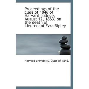 【クリックで詳細表示】Proceedings of the Class of 1846 of Harvard College， August 12， 1863， on the Death of Lieutenant Ezr [ペーパーバック]