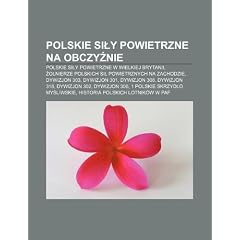 Polskie Si y Powietrzne Na Obczy Nie: Polskie Si y Powietrzne W Wielkiej Brytanii, O Nierze Polskich Si Powietrznych Na Zachodzie