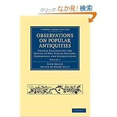 Observations on Popular Antiquities: Chiefly Illustrating the Origin of our Vulgar Customs, Ceremonies and Superstitions (Cambridge Library Collection - Anthropology)