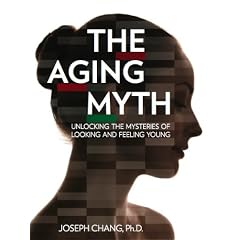 The Aging Myth: Unlocking the Mysteries of Looking and Feeling Young