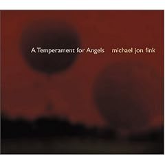 Michael Jon Fink: A Temperment for Angels