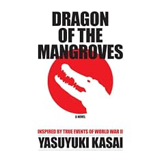 Dragon of the Mangroves: Inspired by True Events of World War II