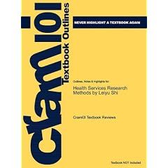 Outlines & Highlights for Health Services Research Methods by Leiyu Shi (Cram101 Textbook Reviews)