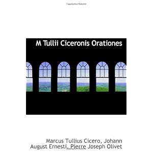 【クリックで詳細表示】M Tullii Ciceronis Orationes： Marcus Tullius Cicero， Johann August Ernesti， Pierre Joseph Olivet： 洋書