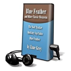 Blue Feather and Other Classic Westerns: The Wolf Tracker/Quaking-Asp Cabin/Blue Feather [With Earbuds] (Playaway Young Adult)