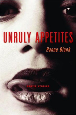  Unruly Appetites: Erotic Stories