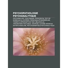 Psychopathologie Psychanalytique: Psychanalyse, Test de Rorschach, Hystrie, Personnalit Borderline, Thematic Apperception Test, Mlancolie