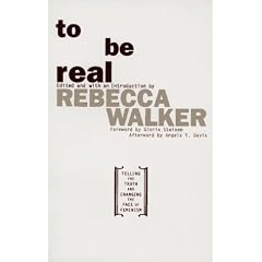 To Be Real: Telling the Truth and Changing the Face of Feminism