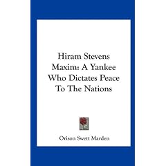 Hiram Stevens Maxim: A Yankee Who Dictates Peace to the Nations
