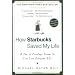 How Starbucks Saved My Life: A Son of Privilege Learns to Live Like Everyone Else