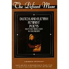 The Defiant Muse: Dutch and Flemish Feminist Poems from the Middle Ages to the Present : A Bilingual Anthology (Defiant Muse Series)