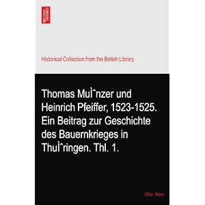 【クリックで詳細表示】Thomas Mu--nzer und Heinrich Pfeiffer， 1523-1525. Ein Beitrag zur Geschichte des Bauernkrieges in Thu--ringen. Thl. 1. [ペーパーバック]