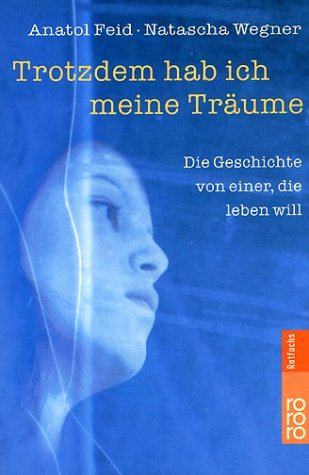 Trotzdem hab ich meine Träume: Die Geschichte von einer, die leben will