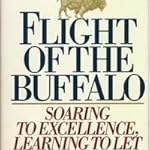 Flight of the Buffalo: Soaring to Excellence, Learning to Let Employees Lead