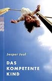 [B&uuml;cher] Das kompetente Kind: Auf dem Weg zu einer neuen Wertgrundlage für die ganze Familie