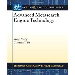 Advanced Metasearch Engine Technology (Synthessis Lectures on Data Management)