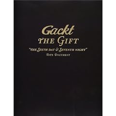Gackt THE GIFT�\�gTHE SIXTH DAY & SEVENTH NIGHT�hTOUR DOCUMENT