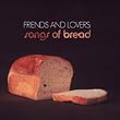 Friends & Lovers: Songs of Bread