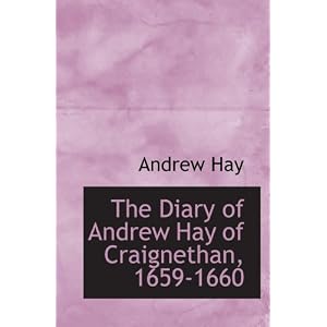 【クリックで詳細表示】The Diary of Andrew Hay of Craignethan， 1659-1660： Andrew Hay： 洋書