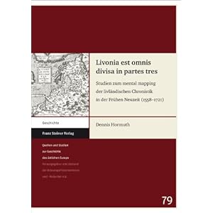 【クリックで詳細表示】Livonia Est Omnis Divisa in Partes Tres： Studien Zum Mental Mapping Der Livlandischen Chronistik in Der Fruhen Neuzeit (1558-1721) (Quellen Und Studien Zur Geschichte Des Ostlichen Europa) ： Denis Hormuth ： 洋書 ： Amazon.co.jp