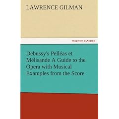 Debussy's Pell as Et M Lisande a Guide to the Opera with Musical Examples from the Score