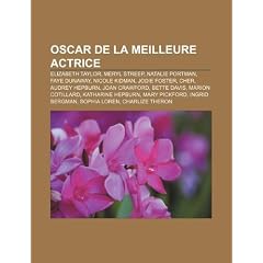 Oscar de La Meilleure Actrice: Grace Kelly, Elizabeth Taylor, Meryl Streep, Nicole Kidman, Faye Dunaway, Cher, Jodie Foster, Audrey Hepburn