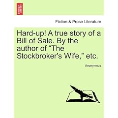 Hard-Up! a True Story of a Bill of Sale. by the Author of "The Stockbroker's Wife," Etc.