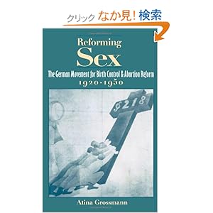 【クリックでお店のこの商品のページへ】Reforming Sex: The German Movement for Birth Control and Abortion Reform, 1920-1950: Atina Grossmann: 洋書