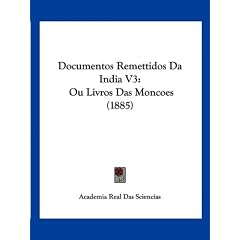 Documentos Remettidos Da India V3: Ou Livros Das Moncoes (1885)