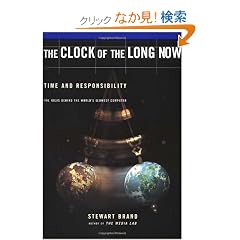 Clock Of The Long Now: Time And Responsibility: The Ideas Behind The World's Slowest Computer