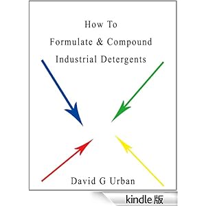 【クリックでお店のこの商品のページへ】How to Formulate and Compound Industrial Detergents (English Edition) 電子書籍: David Urban: Kindleストア