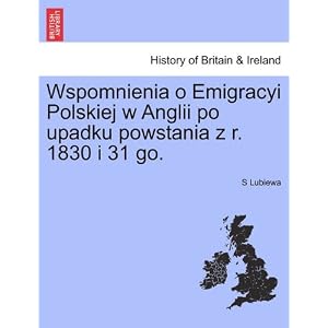 【クリックで詳細表示】Wspomnienia O Emigracyi Polskiej W Anglii Po Upadku Powstania Z R. 1830 I 31 Go. [ペーパーバック]