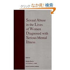 【クリックでお店のこの商品のページへ】Sexual Abuse in the Lives of Women Diagnosed withSerious Mental Illness (New Directions in Therapeutic Intervention): Maxine Harris, Christine L. Landis: 洋書