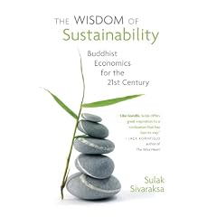 The Wisdom of Sustainability: Buddhist Economics for the 21st Century