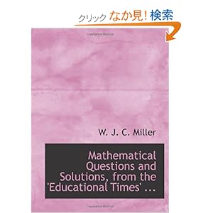 【クリックでお店のこの商品のページへ】Mathematical Questions and Solutions, from the ’Educational Times’ ...: W. J. C. Miller: 洋書