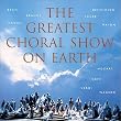 Greatest Choral Show on Earth