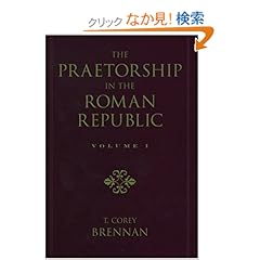 【クリックでお店のこの商品のページへ】The Praetorship in the Roman Republic: T. Corey Brennan: 洋書