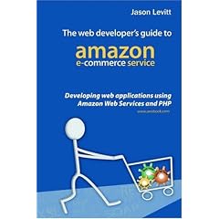 The Web Developer's Guide To Amazon E-Commerce Service: Developing Web Applications Using Amazon Web Services And PHP
