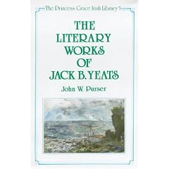 The Literary Works of Jack B. Yeats (The Princess Grace Irish Library Series)