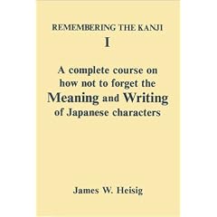 Remembering the Kanji I: A Complete Course on How Not to Forget the Meaning and Writing of Japanese Characters