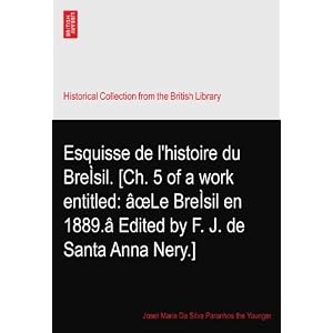 【クリックで詳細表示】Esquisse de l’histoire du Bre-sil. [Ch. 5 of a work entitled： --Le Bre-sil en 1889.- Edited by F. J. de Santa Anna Nery.] [ペーパーバック]